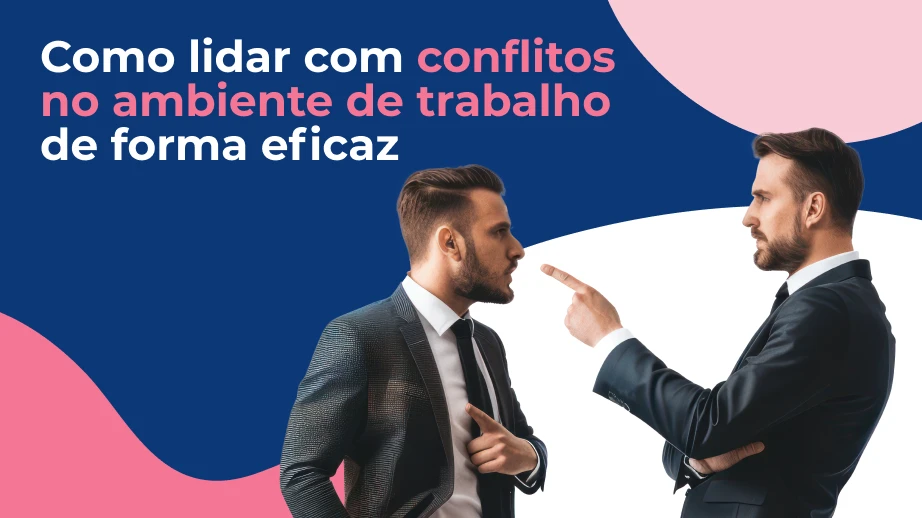 Como lidar com conflitos no ambiente de trabalho de forma eficaz